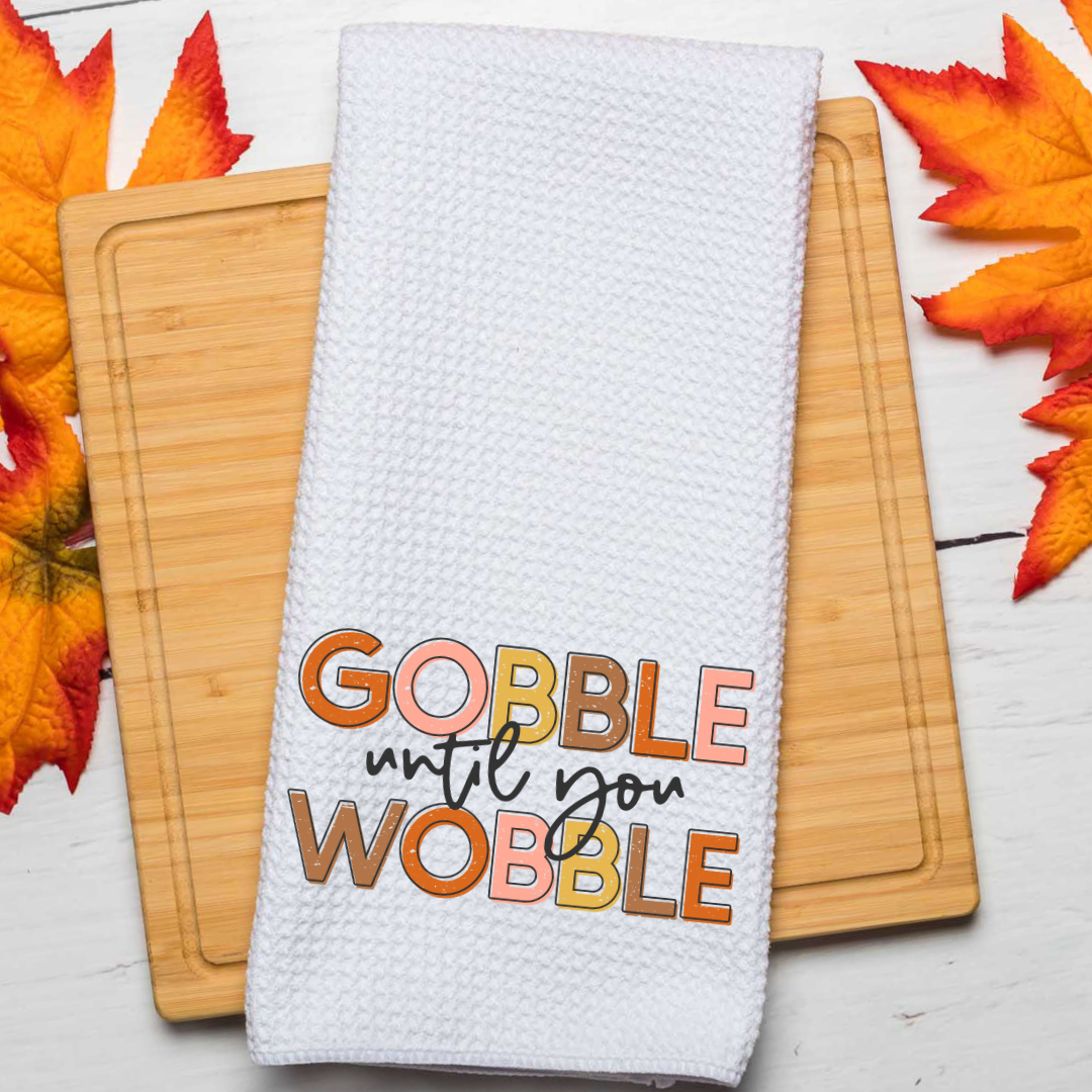 Gobble Until You Wobble Kitchen Towel