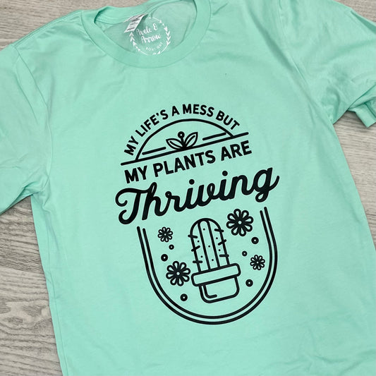 Small- My Life Is A Mess But My Plants Are Thriving Graphic Tee